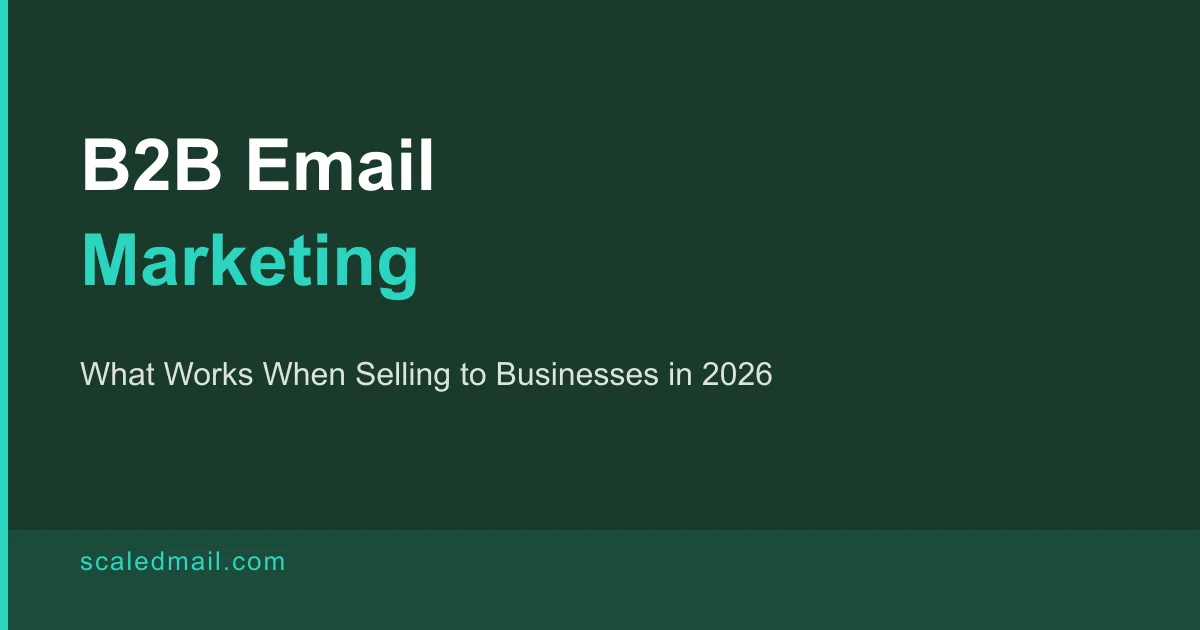 B2B Email Marketing in 2026: What Works When You're Selling to Businesses